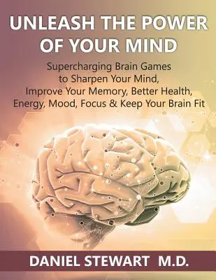 Le pouvoir de votre esprit : des jeux cérébraux surpuissants pour aiguiser votre esprit, améliorer votre mémoire, votre santé, votre énergie, votre humeur, votre concentration et garder votre sang-froid. - Unleash the Power of your Mind: Supercharging Brain Games to Sharpen Your Mind, Improve Your Memory, Better Health, Energy, Mood, Focus & Keep Your Br