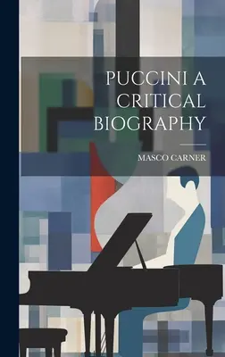Puccini : une biographie critique - Puccini a Critical Biography
