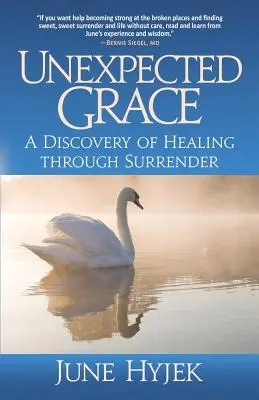 Unexpected Grace : Une découverte de la guérison par l'abandon - Unexpected Grace: A Discovery of Healing through Surrender