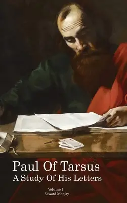 Paul de Tarse : étude de ses lettres (Volume I) - Paul of Tarsus: A study of His Letters (Volume I)