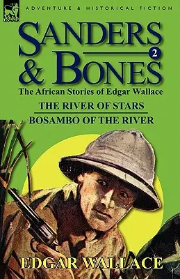 Sanders et Bones - Les aventures africaines : 2-La rivière des étoiles et Bosambo de la rivière - Sanders & Bones-The African Adventures: 2-The River of Stars & Bosambo of the River