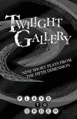 Galerie du crépuscule : Neuf pièces courtes de la cinquième dimension - Twilight Gallery: Nine Short Plays from the Fifth Dimension