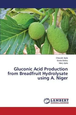 Production d'acide gluconique à partir d'hydrolysat de fruit à pain par A. Niger - Gluconic Acid Production from Breadfruit Hydrolysate using A. Niger