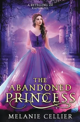 La princesse abandonnée : Une nouvelle histoire de Raiponce - The Abandoned Princess: A Retelling of Rapunzel