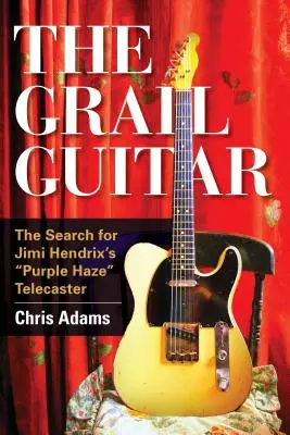 La guitare du Graal : La recherche de la Telecaster Purple Haze de Jimi Hendrix - The Grail Guitar: The Search for Jimi Hendrix's Purple Haze Telecaster