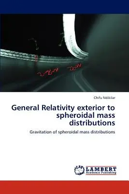 Relativité générale extérieure aux distributions de masse sphéroïdales - General Relativity Exterior to Spheroidal Mass Distributions