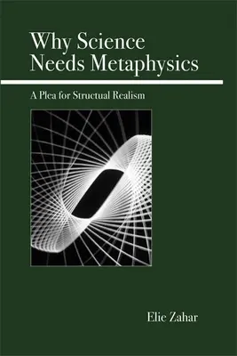 Pourquoi la science a besoin de métaphysique : Un plaidoyer pour le réalisme structurel - Why Science Needs Metaphysics: A Plea for Structural Realism