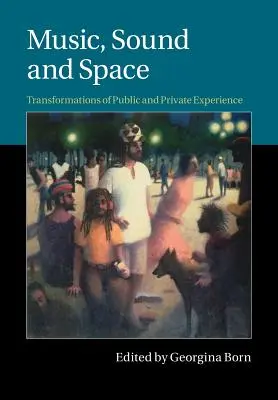 Musique, son et espace : Transformations de l'expérience publique et privée - Music, Sound and Space: Transformations of Public and Private Experience