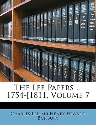 Les Cahiers de Lee ... 1754-1811, Volume 7 - The Lee Papers ... 1754-1811, Volume 7