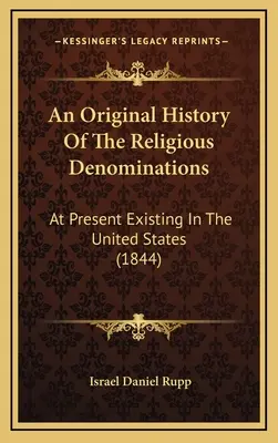 Histoire originale des confessions religieuses : Actuellement en vigueur aux États-Unis (1844) - An Original History Of The Religious Denominations: At Present Existing In The United States (1844)