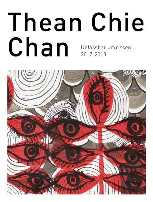 Thean Chie Chan : Unfassbar Umrissen 2017-2018 - Thean Chie Chan: Unfassbar Umrissen 2017-2018
