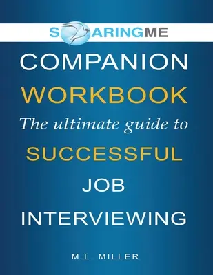 SoaringME LIVRE DE TRAVAIL DE COMPAGNIE Le guide ultime pour réussir un entretien d'embauche - SoaringME COMPANION WORKBOOK The Ultimate Guide to Successful Job Interviewing