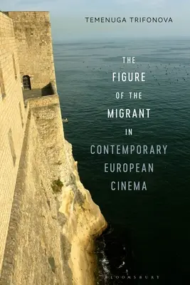 La figure du migrant dans le cinéma européen contemporain - The Figure of the Migrant in Contemporary European Cinema