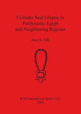 Sceau-cylindre glyptique dans l'Égypte prédynastique et les régions voisines - Cylinder Seal Glyptic in Predynastic Egypt and Neighbouring Regions