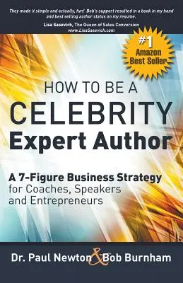 Comment devenir un auteur expert de la célébrité ; une stratégie commerciale à 7 chiffres pour les coachs, les conférenciers et les entrepreneurs - How To Be A CELEBRITY Expert Author; A 7-Figure Business Strategy for Coaches, Speakers and Entrepreneurs