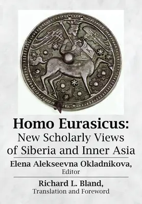 Homo Eurasicus : Nouveaux regards savants sur la Sibérie et l'Asie intérieure - Homo Eurasicus: New Scholarly Views of Siberia and Inner Asia
