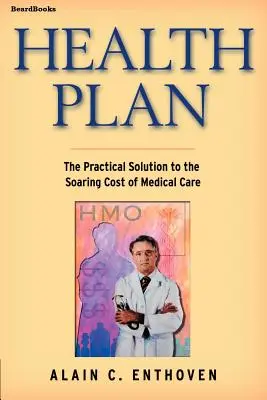 Plan de santé : La solution pratique à la flambée des coûts des soins médicaux - Health Plan: The Practical Solution to the Soaring Cost of Medical Care