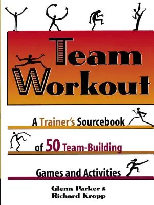 Team Workout : Un manuel de 50 jeux et activités de renforcement de l'esprit d'équipe à l'usage des formateurs - Team Workout: A Trainer's Sourcebook of 50 Team-Building Games and Activities