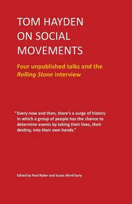 Tom Hayden sur les mouvements sociaux : Quatre conférences inédites et l'interview de Rolling Stone - Tom Hayden on Social Movements: Four unpublished talks and the Rolling Stone interview