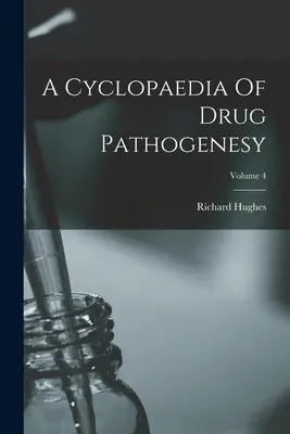 A Cyclopaedia Of Drug Pathogenesy ; Volume 4 (en anglais) - A Cyclopaedia Of Drug Pathogenesy; Volume 4