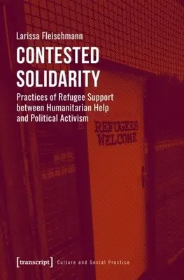 Solidarité contestée : Les pratiques de soutien aux réfugiés entre aide humanitaire et activisme politique - Contested Solidarity: Practices of Refugee Support Between Humanitarian Help and Political Activism