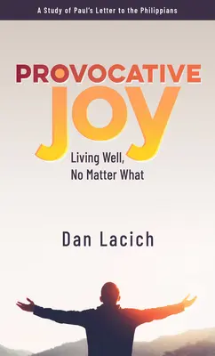 La joie provocatrice : Bien vivre, quoi qu'il arrive - Provocative Joy: Living Well, No Matter What