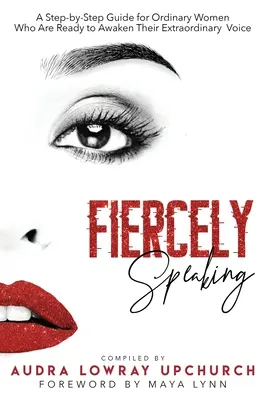 Fiercely Speaking : Un guide pas à pas pour les femmes ordinaires qui sont prêtes à réveiller leur voix extraordinaire - Fiercely Speaking: A Step-by-Step Guide for Ordinary Women Who Are Ready to Awaken Their Extraordinary Voice