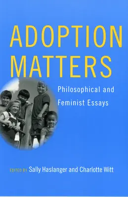 Adoption Matters : Essais philosophiques et féministes - Adoption Matters: Philosophical and Feminist Essays