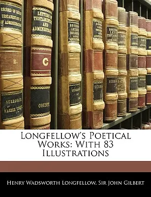 Les œuvres poétiques de Longfellow : Avec 83 illustrations - Longfellow's Poetical Works: With 83 Illustrations