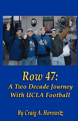 Row 47 : Un voyage de deux décennies avec le football de l'UCLA - Row 47: A Two Decade Journey with UCLA Football