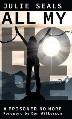 Tout mon espoir : plus jamais prisonnier - All My Hope: A Prisoner No More