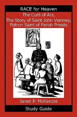 Le Cur d'Ars, l'histoire de saint Jean Vianney, patron des curés Guide d'étude - The Cur of Ars, the Story of Saint John Vianney, Patron Saint of Parish Priests Study Guide