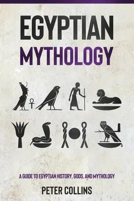 Mythologie égyptienne : Un guide de l'histoire, des dieux et de la mythologie égyptienne - Egyptian Mythology: A Guide to Egyptian History, Gods, and Mythology