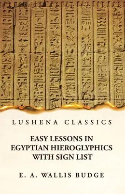 Leçons faciles de hiéroglyphes égyptiens avec liste de signes - Easy Lessons in Egyptian Hieroglyphics With Sign List