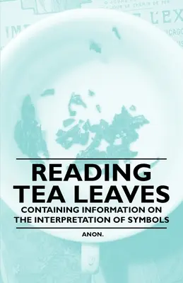 Lire les feuilles de thé - contenant des informations sur l'interprétation des symboles - Reading Tea Leaves - Containing Information on the Interpretation of Symbols