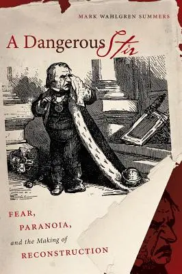 Une agitation dangereuse : la peur, la paranoïa et l'avènement de la Reconstruction - A Dangerous Stir: Fear, Paranoia, and the Making of Reconstruction
