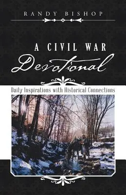 Un dévotionnel de la guerre civile : Inspirations quotidiennes en lien avec l'histoire - A Civil War Devotional: Daily Inspirations with Historical Connections