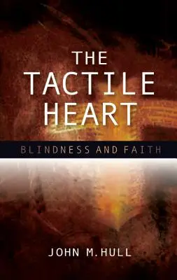 Le cœur tactile : La cécité et la foi - The Tactile Heart: Blindness and Faith