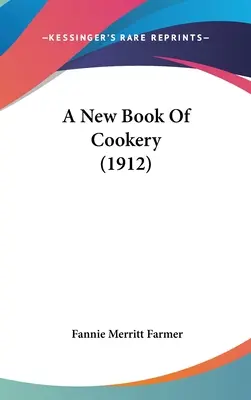 Un nouveau livre de cuisine (1912) - A New Book Of Cookery (1912)