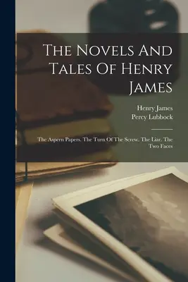 Les romans et les contes de Henry James : Les Cahiers d'Aspern. Le Tour d'écrou. Le Menteur. Les deux visages - The Novels And Tales Of Henry James: The Aspern Papers. The Turn Of The Screw. The Liar. The Two Faces