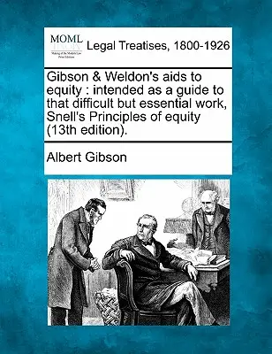 Gibson & Weldon's AIDS to Equity : Intended as a Guide to That Difficult But Essential Work, Snell's Principles of Equity (13e édition). - Gibson & Weldon's AIDS to Equity: Intended as a Guide to That Difficult But Essential Work, Snell's Principles of Equity (13th Edition).