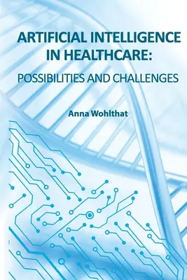 L'intelligence artificielle dans les soins de santé : possibilités et défis - Artificial Intelligence in Healthcare: possibilities and challenges