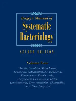 Manuel de bactériologie systématique de Bergey : Volume 4 : Les Bacteroidetes, Spirochaetes, Tenericutes (Mollicutes), Acidobacteria, Fibrobacteres, Fusobac - Bergey's Manual of Systematic Bacteriology: Volume 4: The Bacteroidetes, Spirochaetes, Tenericutes (Mollicutes), Acidobacteria, Fibrobacteres, Fusobac