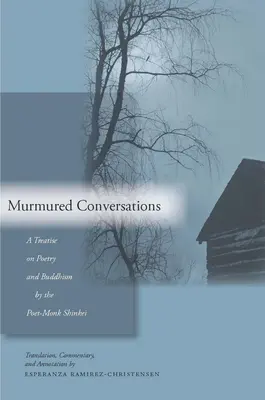 Conversations murmurées : Un traité sur la poésie et le bouddhisme par le moine-poète Shinkei - Murmured Conversations: A Treatise on Poetry and Buddhism by the Poet-Monk Shinkei