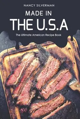 Made in the U.S.A : L'ultime livre de recettes américaines - Made in the U.S.A: The Ultimate American Recipe Book