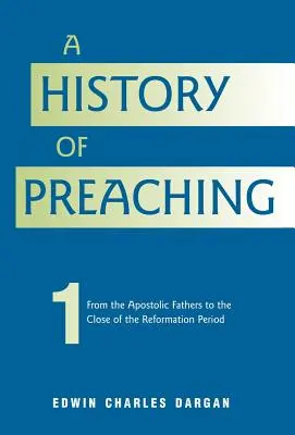 Histoire de la prédication : Volume 1 : 70 ap. J.-C. - 1572 - A History of Preaching: Volume One: AD 70 - 1572