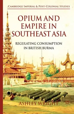 Opium et Empire en Asie du Sud-Est : Régulation de la consommation en Birmanie britannique - Opium and Empire in Southeast Asia: Regulating Consumption in British Burma