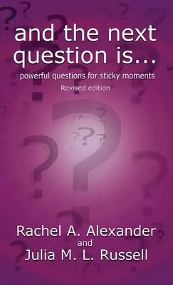 Et la prochaine question est - Des questions puissantes pour des moments difficiles (édition révisée) - And the Next Question Is - Powerful Questions for Sticky Moments (Revised Edition)