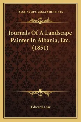 Journaux d'un peintre paysagiste en Albanie, etc. (1851) - Journals Of A Landscape Painter In Albania, Etc. (1851)