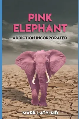 L'éléphant rose : Addiction Incorporated - Pink Elephant: Addiction Incorporated